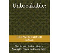 Unbreakable:: The Proven Path to Mental Strength, Focus, and Inner Calm (UNBREAKABLE MIND)