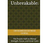 Unbreakable:: The Proven Path to Mental Strength, Focus, and Inner Calm (UNBREAKABLE MIND)