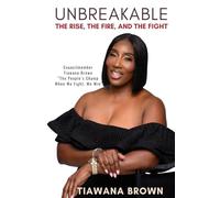 Unbreakable: The Rise, The Fire, and The Fight: Part 1 (Tiawana Brown - “The People’s Champ: When We Fight, We Win.”)