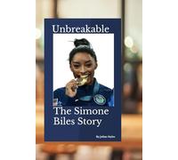 Unbreakable: The Simone Biles Story: From Foster Care to Olympic Legend