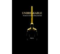 UNBREAKABLE: The story of a man that nothing could break