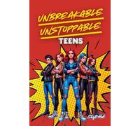 Unbreakable unstoppable teens: A 30-Day Transformative Journey to Unlock Your Full Potential, Build Unshakable Self-Belief, and Achieve Your Goals