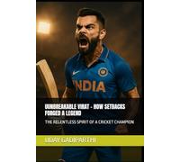Unbreakable Virat - How Setbacks Forged a Legend: The Relentless Spirit of a Cricket Champion