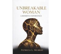 Unbreakable Woman: A Rebirth Experience