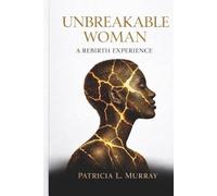 Unbreakable Woman: A Rebirth Experience