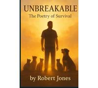 Unbreakable: Written by a man who should have died, but chose to live.
