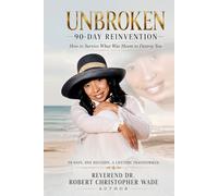 Unbroken 90-Day Reinvention: How To Survive What Was Meant To Destroy You