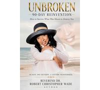 Unbroken 90-Day Reinvention: How To Survive What Was Meant To Destroy You