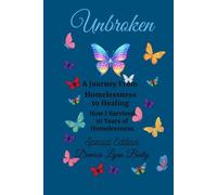 Unbroken: A Journey From Homelessness to Healing: How I Survived 10 Years of Homelessness