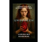 Unbroken: A journey through and beyond Narcissist Abuse
