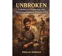 Unbroken: A Memoir of a Tennis Star Who Survived as a Japanese Prisoner of War