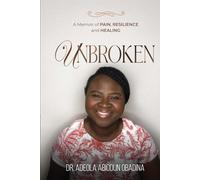 UNBROKEN: A MEMOIR OF PAIN RESILIENCE AND HEALING