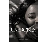 UNBROKEN: A MEMOIR OF SURVIVAL,MOTHERHOOD AND RECLAIMING MYSELF