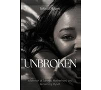 UNBROKEN: A MEMOIR OF SURVIVAL,MOTHERHOOD AND RECLAIMING MYSELF