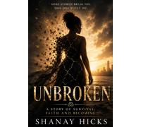 Unbroken: A Story of Survival, Faith and Becoming