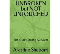 UNBROKEN but NOT UNTOUCHED: The Quiet Strong Survivor