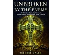 UNBROKEN BY THE ENEMY: The Saint Benedict 9-Day Novena for Spiritual Warfare, Deliverance, and Divine Protection