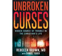 Unbroken Curses: Hidden Source of Trouble in the Christian's Life