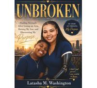 Unbroken: Finding Strength After Losing an Arm, Raising My Son, and Discovering My Purpose