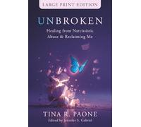 Unbroken: Healing from Narcissistic Abuse and Reclaiming Me: Healing from Narcissistic Abuse and Reclaiming Me (Large Print Edition)