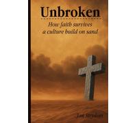 Unbroken: How Faith Survives a Culture Build on Sand