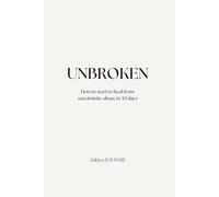UNBROKEN: How to start to heal from narcissistic abuse in 30 days