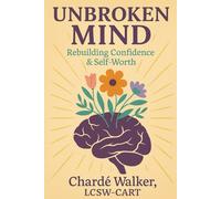 Unbroken Mind: Rebuilding Confidence & Self-Worth