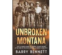Unbroken Montana: Vol II A Ranch Family Is Started...A State Grows At The Turn Of The 20th Century...A Nation Joins WW I
