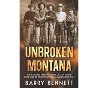 Unbroken Montana: Vol. II A Ranch Family Is Started...A State Grows At The Turn Of The 20th Century...A Nation Joins WW I