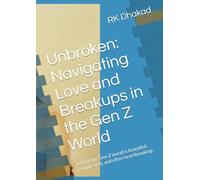 Unbroken: Navigating Love and Breakups in the Gen Z World: Love in the Gen Z world is beautiful, complicated, and often heartbreaking.