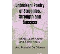 Unbroken Poetry of Struggles, Strength and Success: "Where Scars Speak and Spirit Heals"