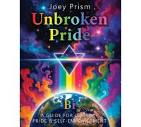 Unbroken Pride - Bi Edition (Australia): A Guide for LGBTQI Pride & Self-Empowerment (The Unbroken Pride Series (Australia))