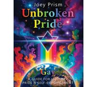 Unbroken Pride - Gay Edition (UK & Europe): A Guide for LGBTQI Pride & Self-Empowerment (The Unbroken Pride Series (UK & Europe))