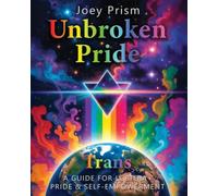 Unbroken Pride - Trans Edition (US & Canada): A Guide for LGBTQIA+ Pride & Self-Empowerment (The Unbroken Pride Series (US & Canada))