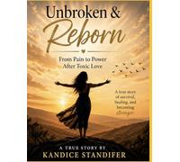 UNBROKEN & REBORN: From Pain to Power After Toxic Love