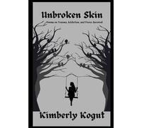 Unbroken Skin: Poems on Trauma, Addiction, and Fierce Survival