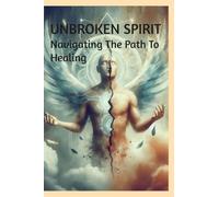 Unbroken Sprit.: Navigating The Path To Healing.