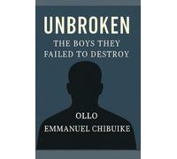 UNBROKEN: THE BOYS THEY FAILED TO DESTROY