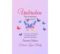 Unbroken: The FaithFlow Collection™ (Essence Edition): A Journey of Awakening and Light Through a Reflective Experience