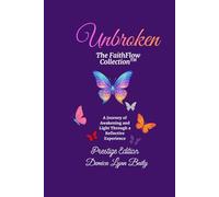 Unbroken: The FaithFlow Collection™ (Prestige Edition): A Journey of Awakening and Light Through a Curated Collector’s Experience
