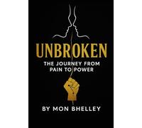 Unbroken: The Journey from Pain to Power: A Guide to Healing, Reflection, and Transformation