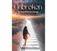 Unbroken (The Story of Aarohi's Courage)