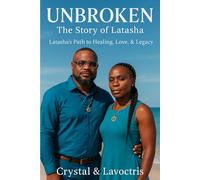 Unbroken: The Story of Latasha: Latasha’s Path to Healing, Love, and Legacy