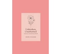 Unbroken, Unashamed: A Journey to Reclaiming Myself