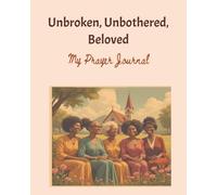 Unbroken, Unbothered, Beloved - My Prayer Journal: Bible Study