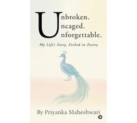 Unbroken. Uncaged. Unforgettable.: My Life's Story, Etched in Poetry