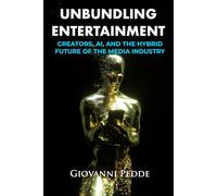 UNBUNDLING ENTERTAINMENT: CREATORS, AI, AND THE HYBRID FUTURE OF THE MEDIA INDUSTRY