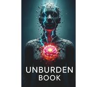 Unburden Book: Healing Isn’t Pretty - But You’re Ready. A No-Nonsense Guide to Ditch Anxiety, Stop Self-Sabotage, and Let Go of the Past