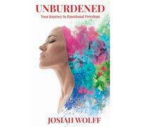 UNBURDENED Your Journey to Emotional Freedom