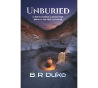 Unburied: 12 Archaeological Finds That Rewrote the Old Testament